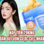 Nạp Tiền 79King | Hướng Dẫn Gửi Vốn Cược Cực Nhanh 2025