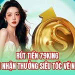 Rút Tiền 79King | Quy Trình Nhận Thưởng Siêu Tốc Về Ngân Hàng
